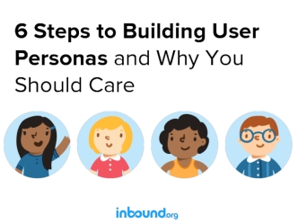 6 Steps to Building User Personas and Why You Should Care