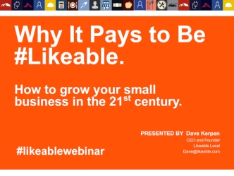 Why It Pays to Be
#Likeable.

How to grow your small 
business in the 21st century.