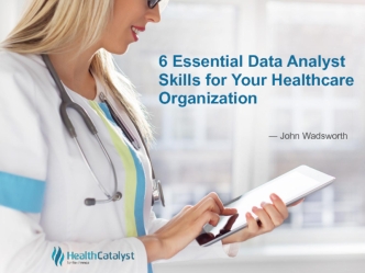 6 Essential Data Analyst Skills for Your Healthcare Organization