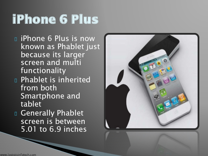 iPhone 6 Plus is now known as Phablet just because its larger screen and multi functionality Phablet