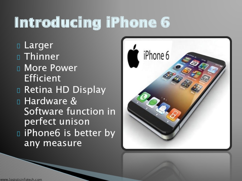 Larger Thinner More Power Efficient Retina HD Display Hardware & Software function in perfect unison iPhone6 is