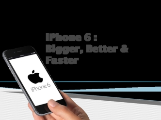 iPhone 6 : Bigger, Better & Faster