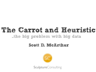 The Carrot and Heuristic: The Big Problem With Big Data