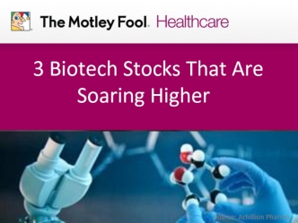   3 Biotech Stocks That Are Soaring Higher