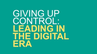 GIVING UP CONTROL:
LEADING IN THE DIGITAL ERA

CHARLENE LI
TED@IBM
SEPTEMBER 23, 2014