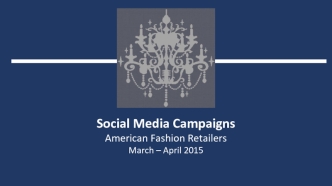 Social Media Campaigns American Fashion Retailers 
March – April 2015