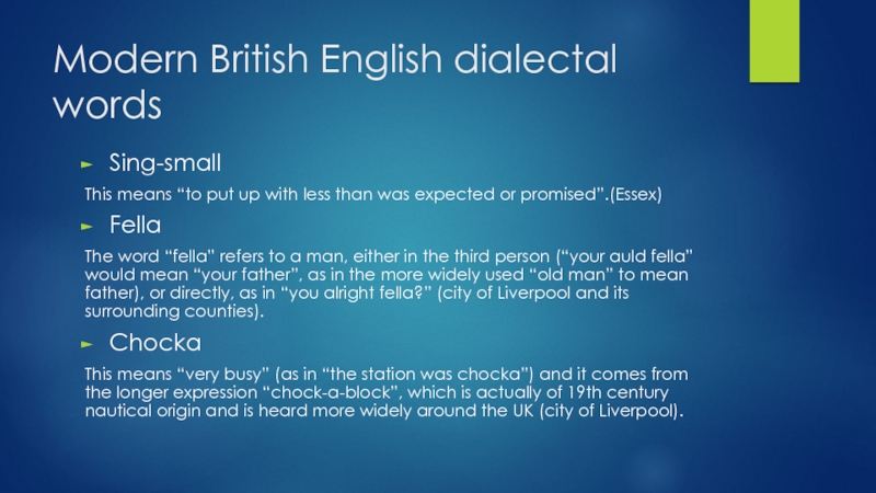 Modern British English dialectal words Sing-small This means “to put up with less than was expected or