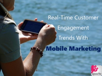 Real Time Customer Engagement Trends With Mobile Marketing