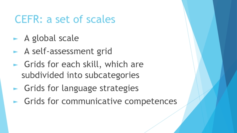 CEFR: a set of scales A global scale A self-assessment grid
