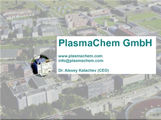 PlasmaChem GmbH

www.plasmachem.com
info@plasmachem.com

Dr. Alexey Kalachev (CEO)