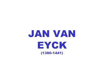 JAN VAN EYCK (1380-1441)