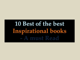 10 Best of the best Inspirational books 
- A must Read