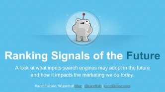 Ranking Signals of the Future
A look at what inputs search engines may adopt in the future
and how it impacts the marketing we do today.