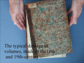 The typical damage of volumes, made the 18th and 19th-century