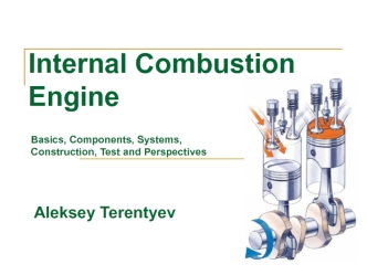 Internal сombustion engine basics, components, systems, construction, test and perspectives