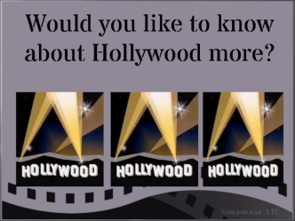 Would you like to know about Hollywood more?