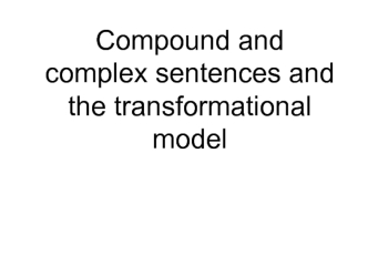 Compound and complex sentences and the transformational model