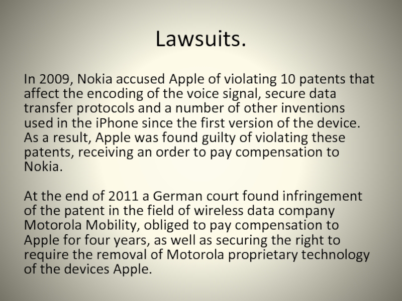 Lawsuits.In 2009, Nokia accused Apple of violating 10 patents that affect