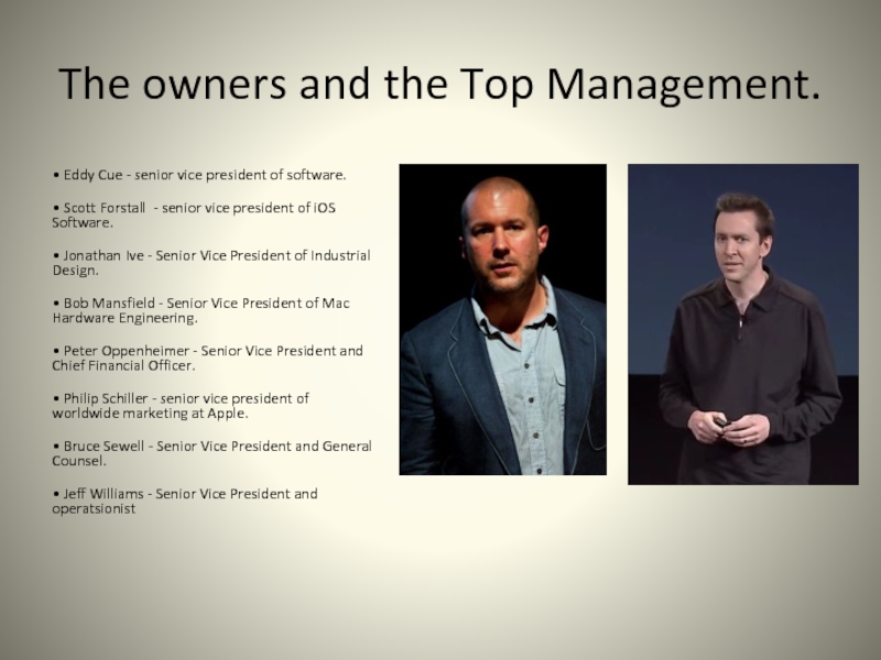 The owners and the Top Management.• Eddy Cue - senior vice