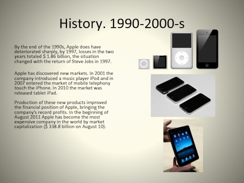 History. 1990-2000-sBy the end of the 1990s, Apple does have deteriorated