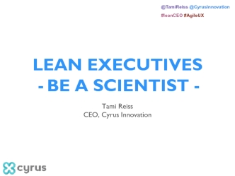 LEAN EXECUTIVES 
BE A SCIENTIST -