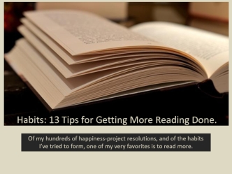 Habits: 13 Tips for Getting More Reading Done.