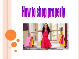 How to shop propertly