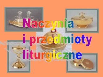 Naczynia i przedmioty liturgiczne