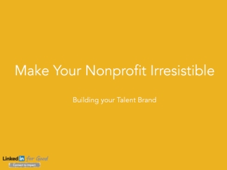 Make Your Nonprofit IrresistibleBuilding your Talent Brand