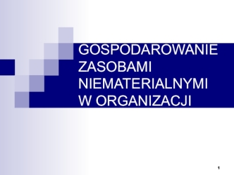 Gospodarowanie zasobami niematerialnymi w organizacji