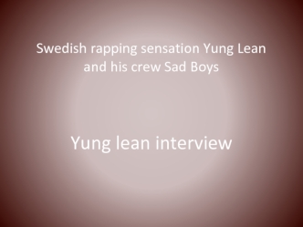 Swedish rapping sensation Yung Lean and his crew Sad Boys