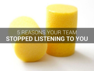 5 Reasons Your Team Stopped Listening To You