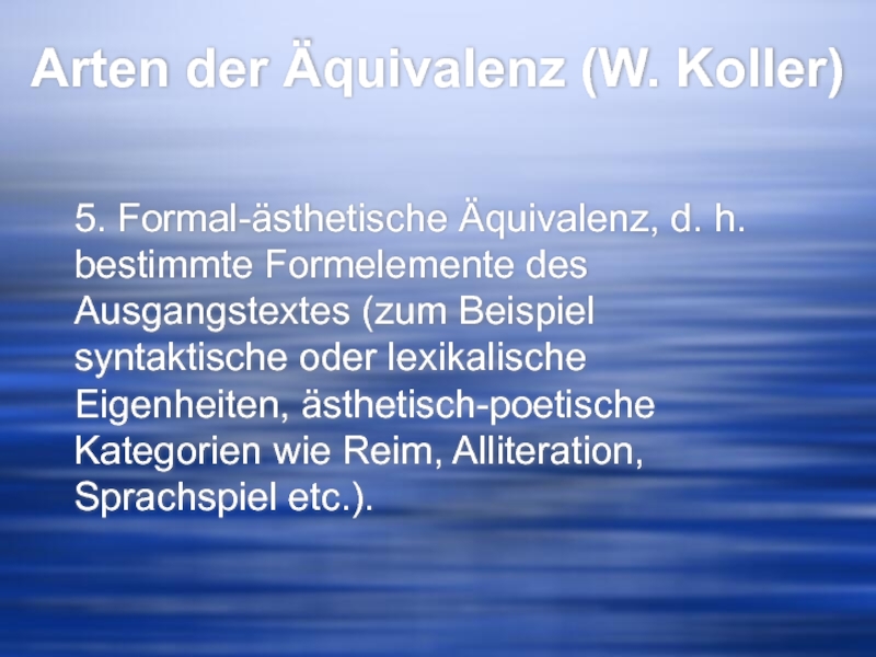 Arten der Äquivalenz (W. Koller) 5. Formal-ästhetische Äquivalenz, d. h. bestimmte Formelemente
