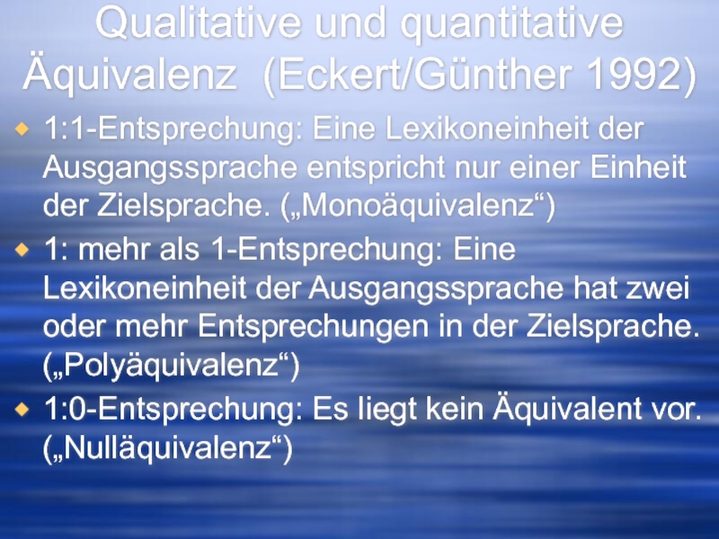 Qualitative und quantitative Äquivalenz (Eckert/Günther 1992)   1:1-Entsprechung: Eine Lexikoneinheit der