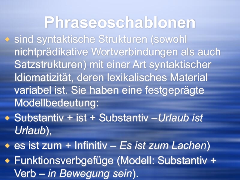 Phraseoschablonen  sind syntaktische Strukturen (sowohl nichtprädikative Wortverbindungen als auch Satzstrukturen) mit