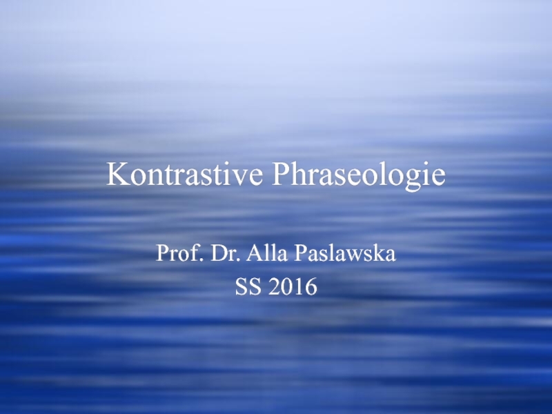 Kontrastive Phraseologie Prof. Dr. Alla Paslawska SS 2016