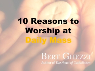 10 Reasons to Worship at Daily Mass