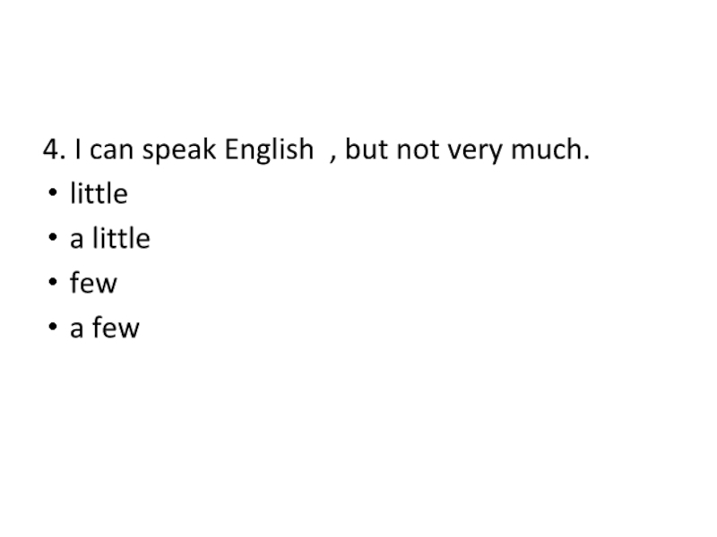 4. I can speak English  , but not very much. little a