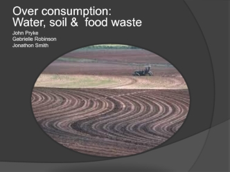 Over consumption:                       	Water, soil &  food waste