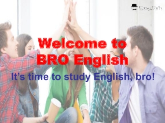 Welcome to BRO English. It’s time to study English, bro!