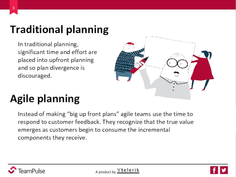 Traditional planning  In traditional planning, significant time and effort are placed into upfront planning and so