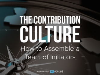 The Contribution Culture: How to Assemble a Team of Initiators