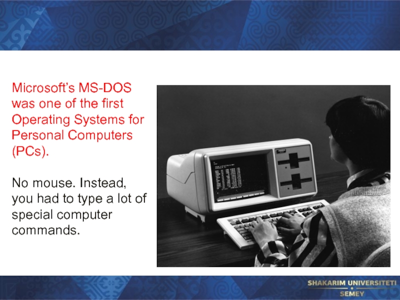 Microsoft’s MS-DOS was one of the first Operating Systems for Personal Computers