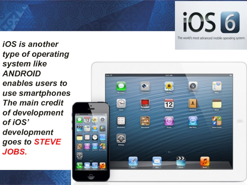 iOS is another type of operating system like ANDROID enables users to
