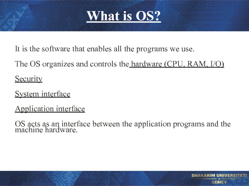 What is OS? It is the software that enables all the programs