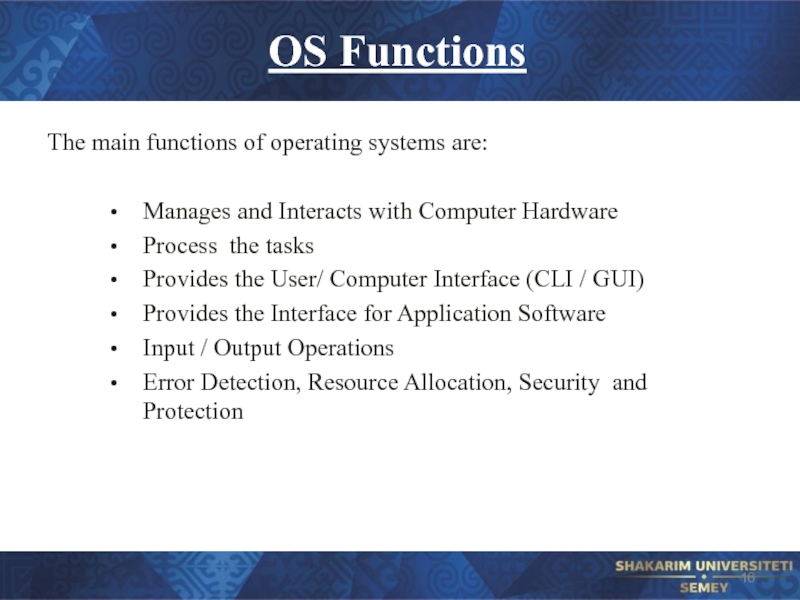 OS Functions The main functions of operating systems are: Manages and