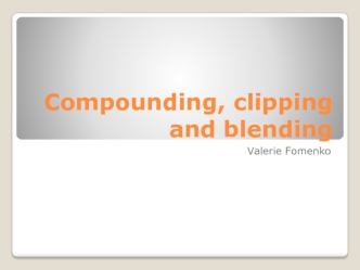 Compounding, clipping and blending