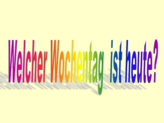 Welcher Wochentag
 ist heute?