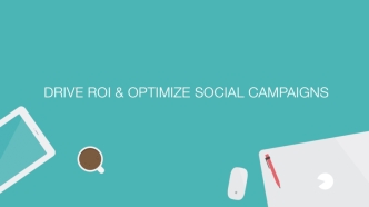 Drive ROI & Optimize Social Campaigns