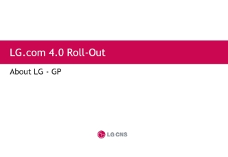 LG.com 4.0 Roll-Out. About LG - GP